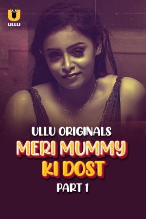 Meri Mummy Ki Dost 2025 Hindi Season 01 Part 01 ULLU WEB Series 720p HDRip Download